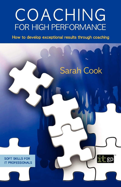 Coaching for High Performance: How to develop exceptional results through coaching (Soft Skills for It Professionals)