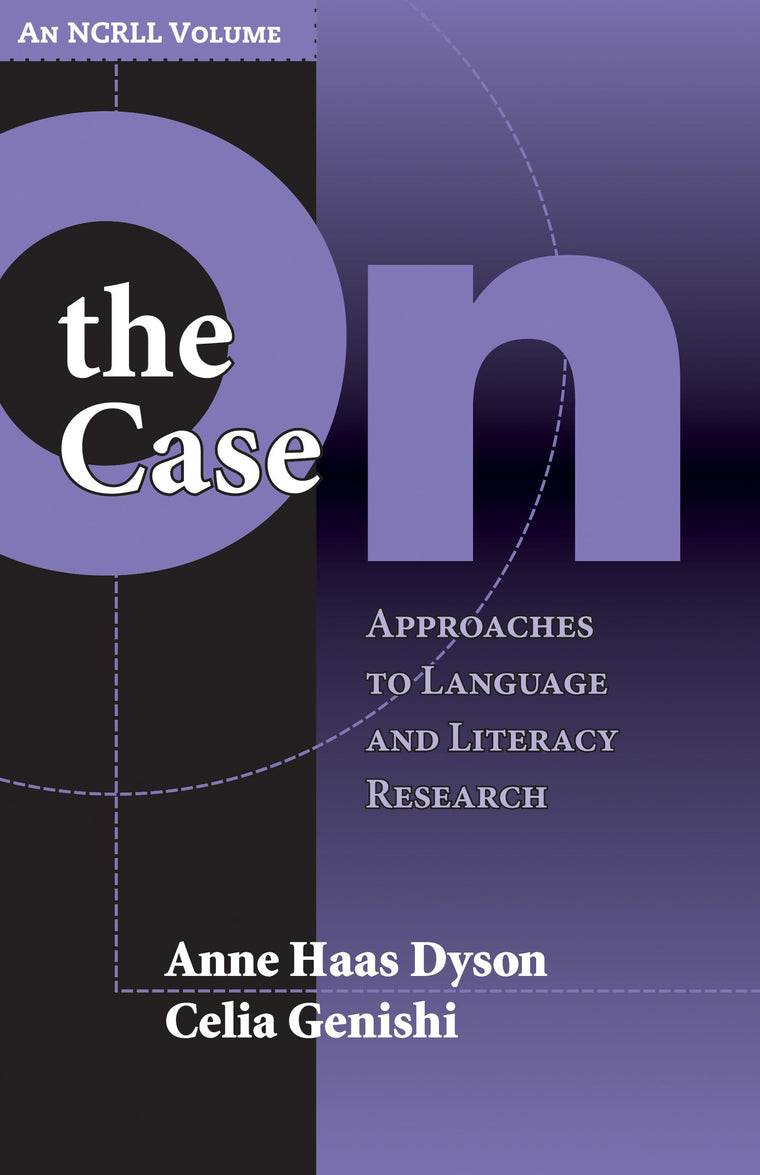 On the Case: Approaches to Language and Literacy Research (an NCRLL Volume) (NCRLL Collection)