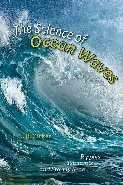 The Science of Ocean Waves: Ripples, Tsunamis, and Stormy Se
