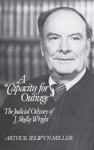 A Capacity for Outrage: The Judicial Odyssey of J. Skelly Wright (Contributions in American Studies)
