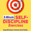 5-Minute Self-Discipline Exercises: Stay Motivated, Cultivate Good Habits, and Achieve Your Goals