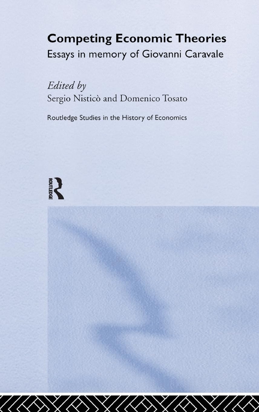 Competing Economic Theories: Essays in Honour of Giovanni Caravale (Routledge Studies in the History of Economics)