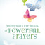 Mom's Little Book of Powerful Prayers: Scripture-Inspired Prayers for Your Children’s Deepest Needs