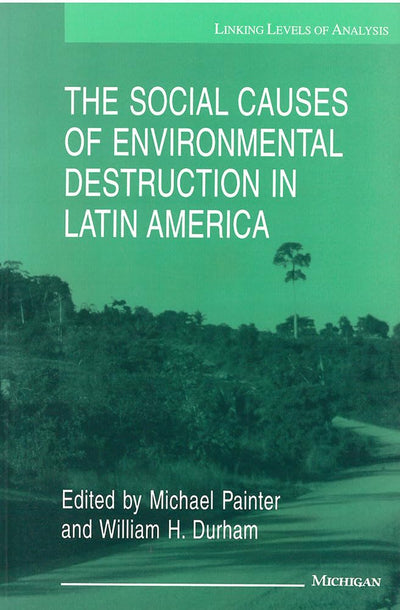 The Social Causes of Environmental Destruction in Latin America (Linking Levels Of Analysis)