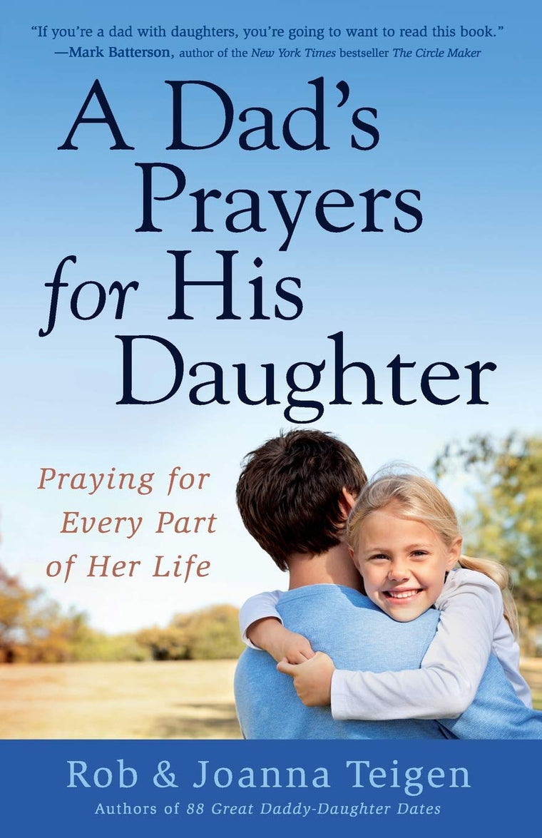 A Dad's Prayers for His Daughter: Praying For Every Part Of Her Life