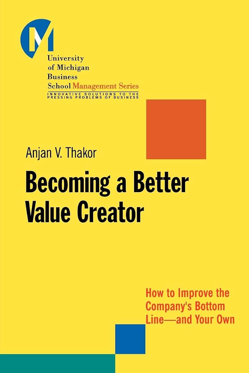 Becoming a Better Value Creator: How to Improve the Company's Bottom Line--and Your Own
