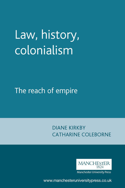 Law, history, colonialism: The reach of empire (Studies in Imperialism, 41)
