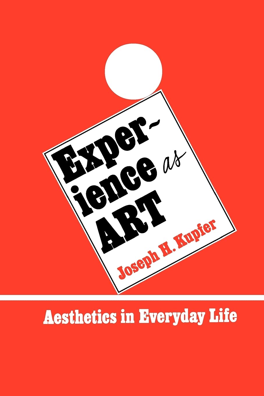 Experience as Art: Aesthetics in Everyday Life (Suny Series in Philosophy) (Suny Philosophy)