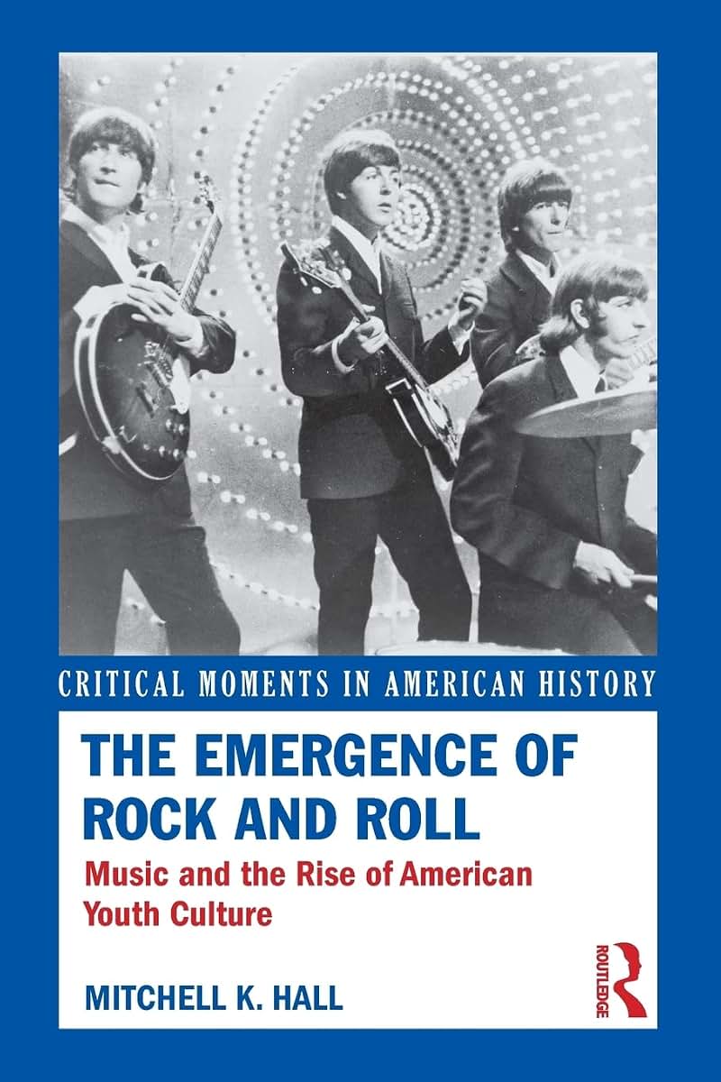 The Emergence of Rock and Roll: Music and the Rise of American Youth Culture (Critical Moments in American History)