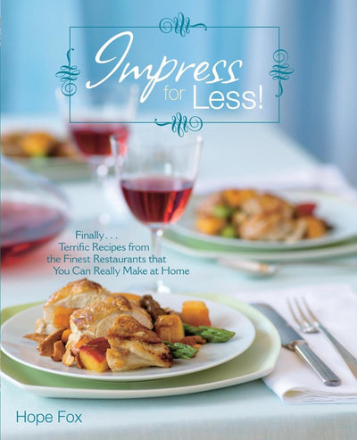 Impress For Less!: (Finally...terrific recipes from the finest restaurants that you can really make at home)