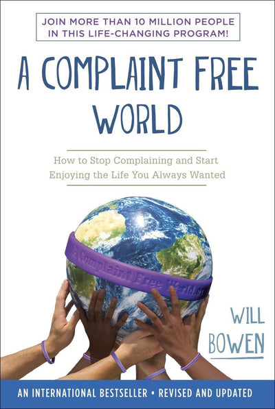 A Complaint Free World: How to Stop Complaining and Start En
