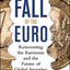 The Fall of the Euro: Reinventing the Eurozone and the Futur