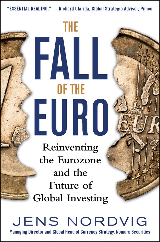 The Fall of the Euro: Reinventing the Eurozone and the Futur