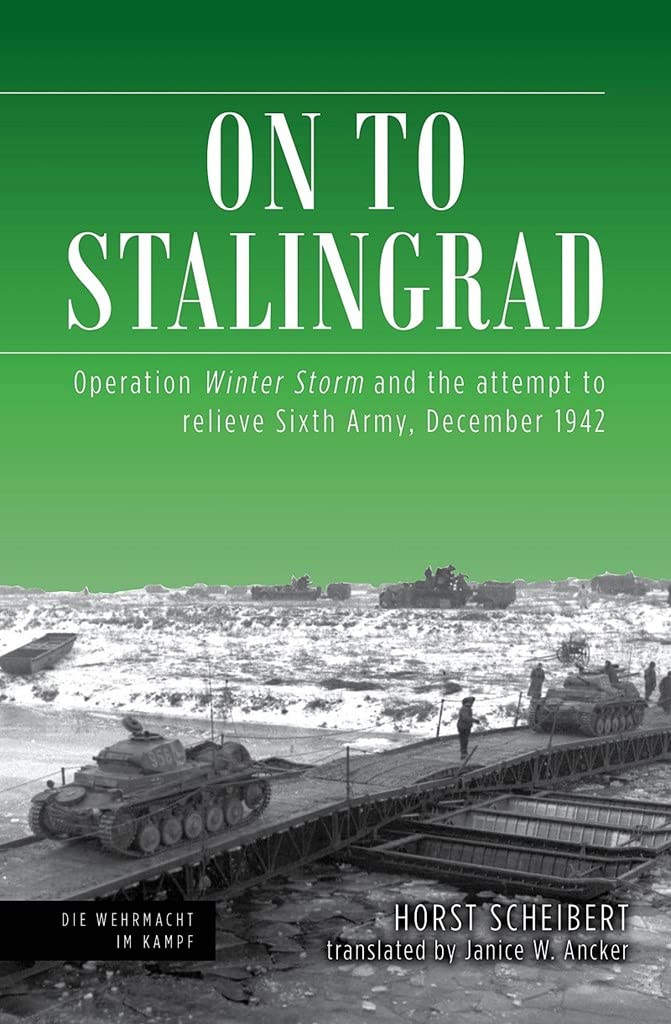 On to Stalingrad: Operation Winter Thunderstorm and the attempt to relieve Sixth Army, December 1942 (Die Wehrmacht im Kampf)
