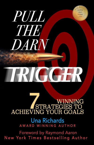 Pull the Darn Trigger: 7 Winning Strategies to Achieving Your Goals