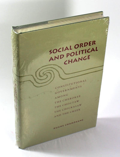 Social Order and Political Change: Constitutional Governments Among the Cherokee, the Choctaw, the Chickasaw, and the Creek