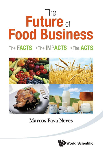 Future Of Food Business, The: The Facts, The Impacts And The Acts
