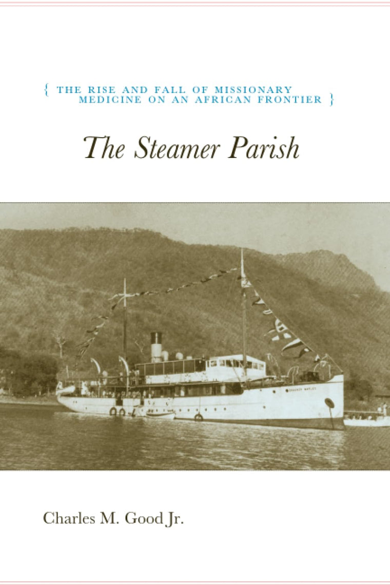 The Steamer Parish: The Rise and Fall of Missionary Medicine on an African Frontier (University of Chicago Geography Research Papers) (Volume 244)