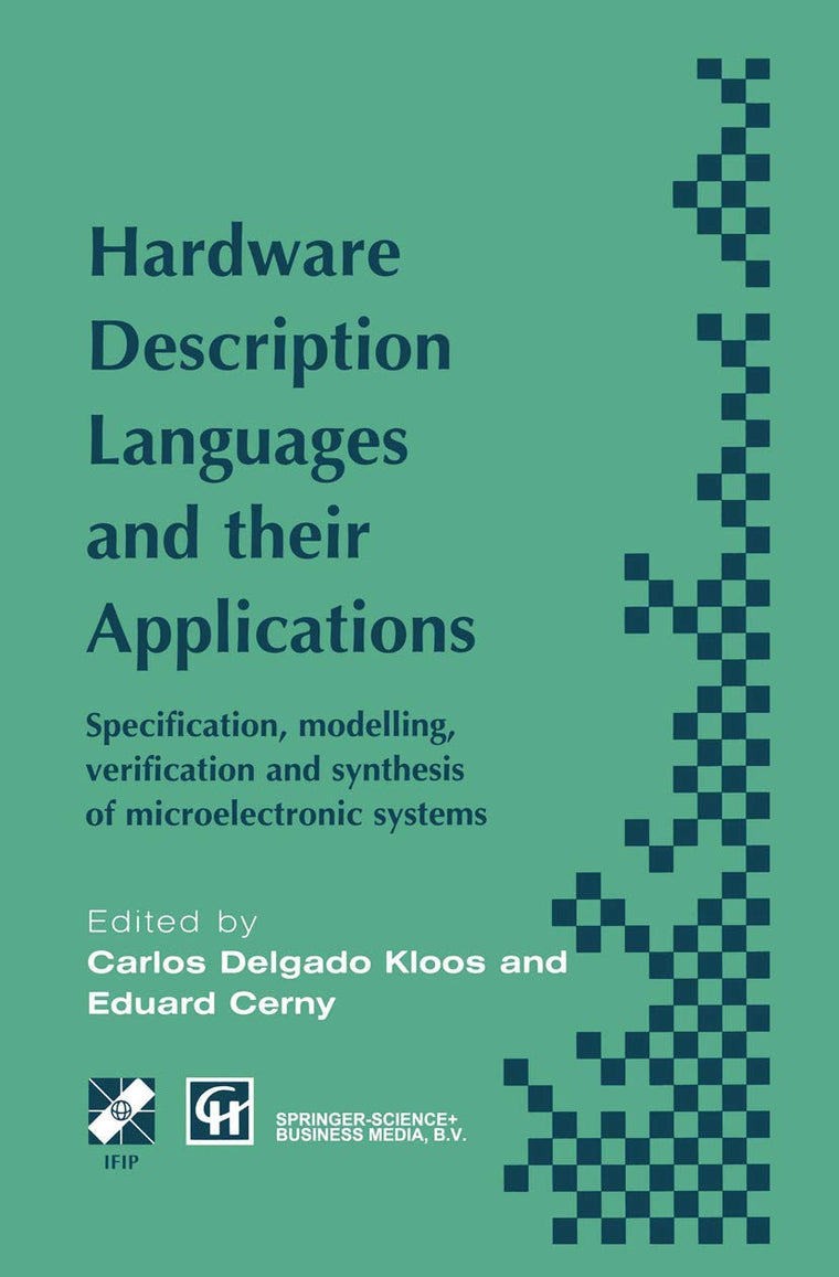 Hardware Description Languages and their Applications: Specification, modelling, verification and synthesis of microelectronic systems (IFIP Advances in Information and Communication Technology)