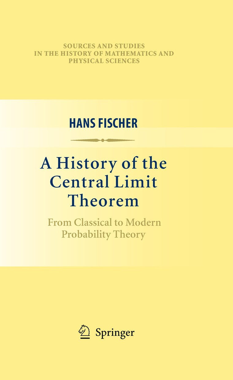 A History of the Central Limit Theorem (Sources and Studies in the History of Mathematics and Physical Sciences)