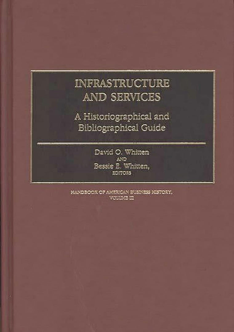 Infrastructure and Services: A Historiographical and Bibliographical Guide (Handbook of American Business History)
