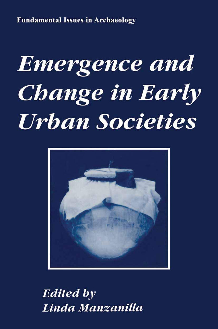 Emergence and Change in Early Urban Societies (Fundamental Issues in Archaeology)