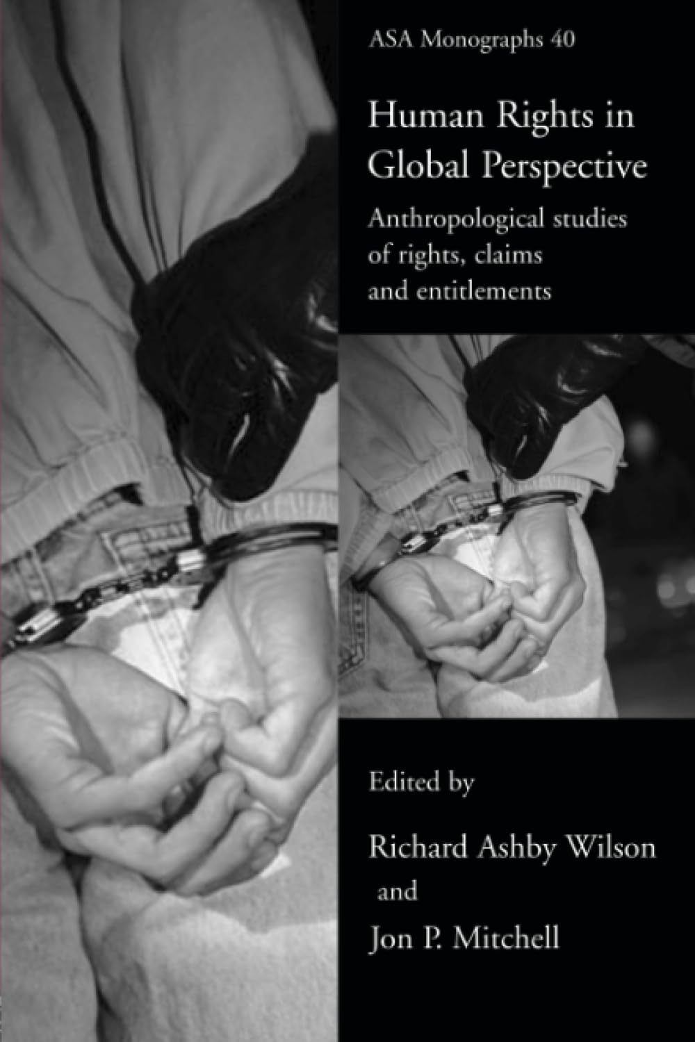 Human Rights in Global Perspective: Anthropological Studies of Rights, Claims and Entitlements (ASA Monographs)