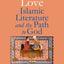 Divine Love: Islamic Literature and the Path to God