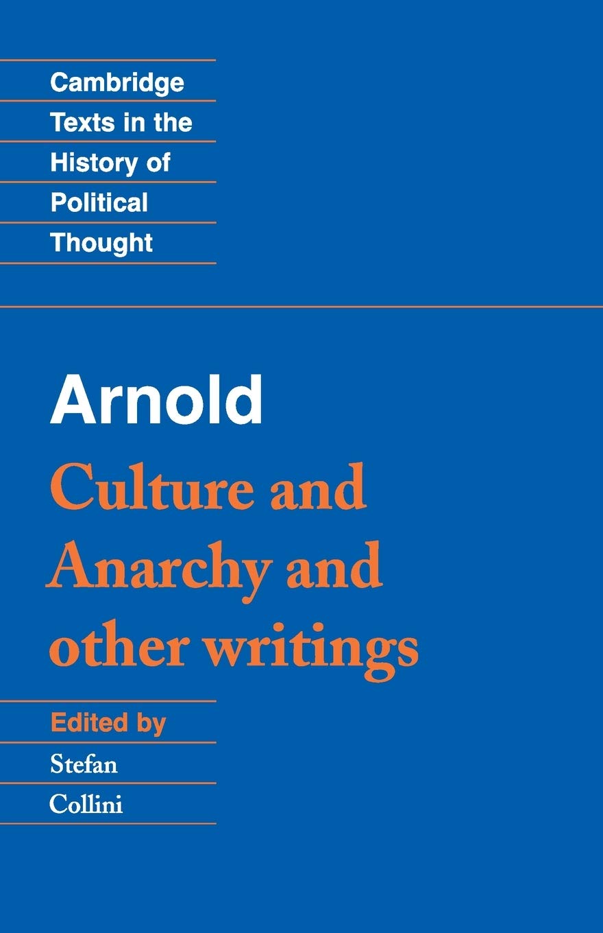 Arnold: 'Culture and Anarchy' and Other Writings (Cambridge Texts in the History of Political Thought)