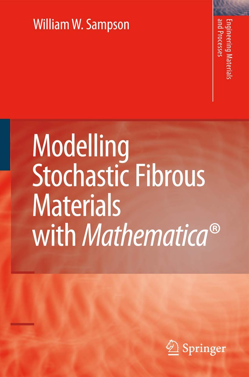 Modelling Stochastic Fibrous Materials with Mathematica (Engineering Materials and Processes)