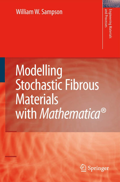Modelling Stochastic Fibrous Materials with Mathematica (Engineering Materials and Processes)