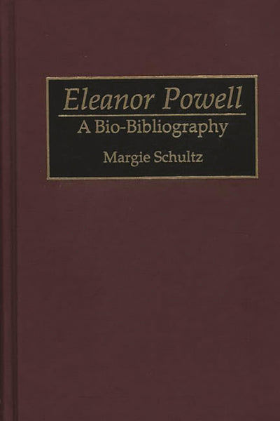 Eleanor Powell: A Bio-Bibliography (Bio-Bibliographies in the Performing Arts)