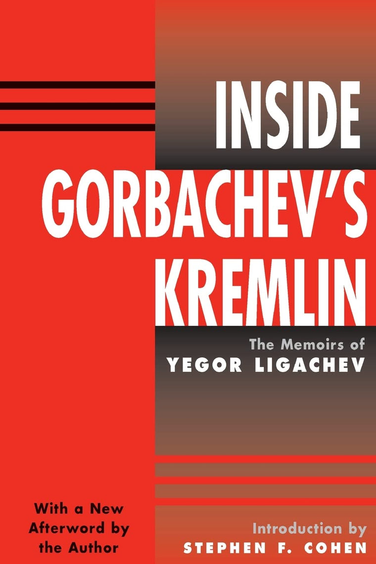Inside Gorbachev's Kremlin: The Memoirs Of Yegor Ligachev