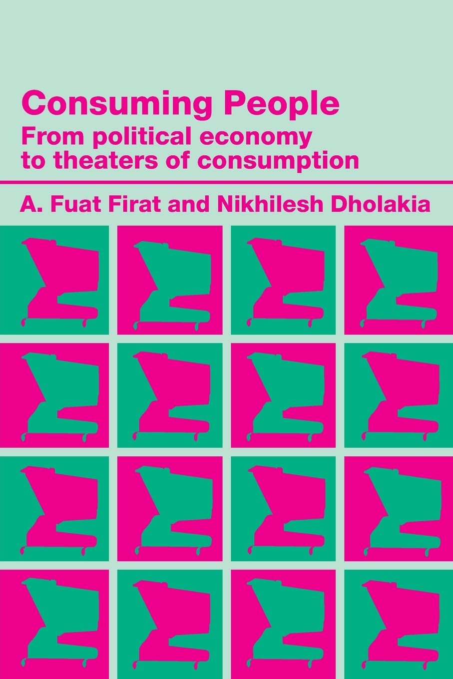 Consuming People: From Political Economy to Theatres of Consumption (Routledge Studies in Consumer Research)