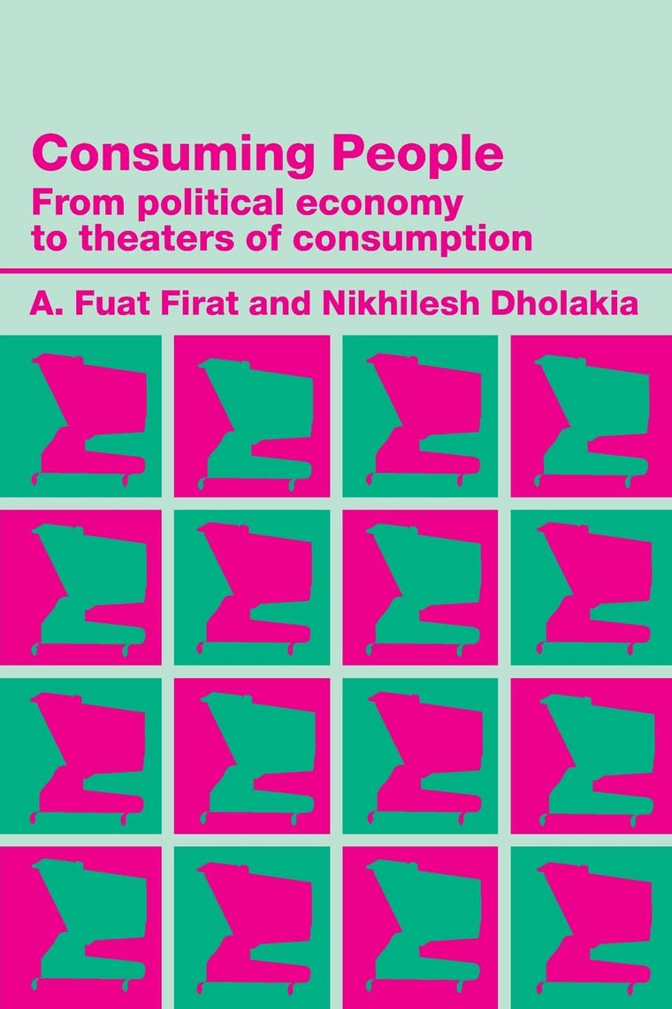 Consuming People: From Political Economy to Theatres of Consumption (Routledge Studies in Consumer Research)