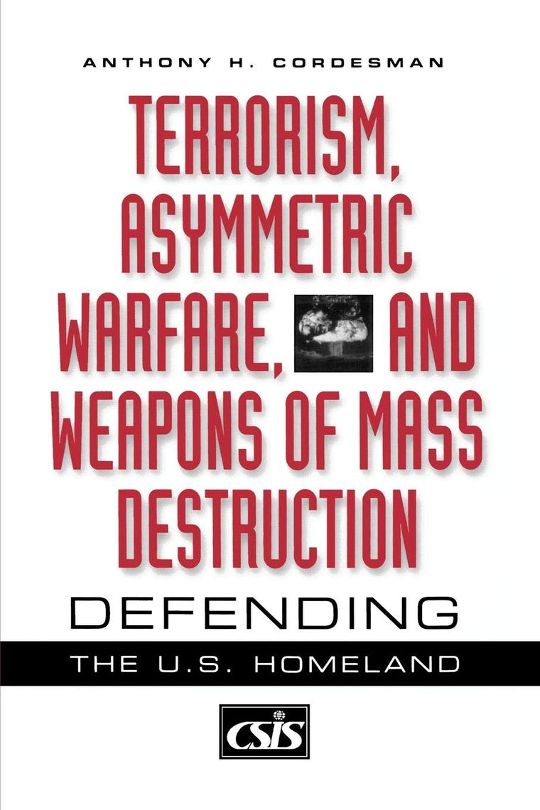 Terrorism, Asymmetric Warfare, and Weapons of Mass Destruction: Defending the U.S. Homeland (Praeger Security International)