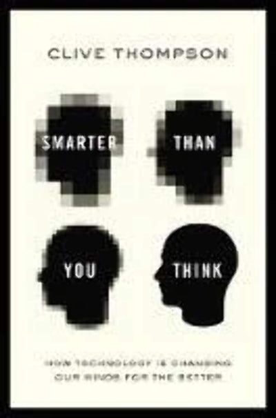 Smarter Than You Think: How Technology is Changing Our Minds for the Better