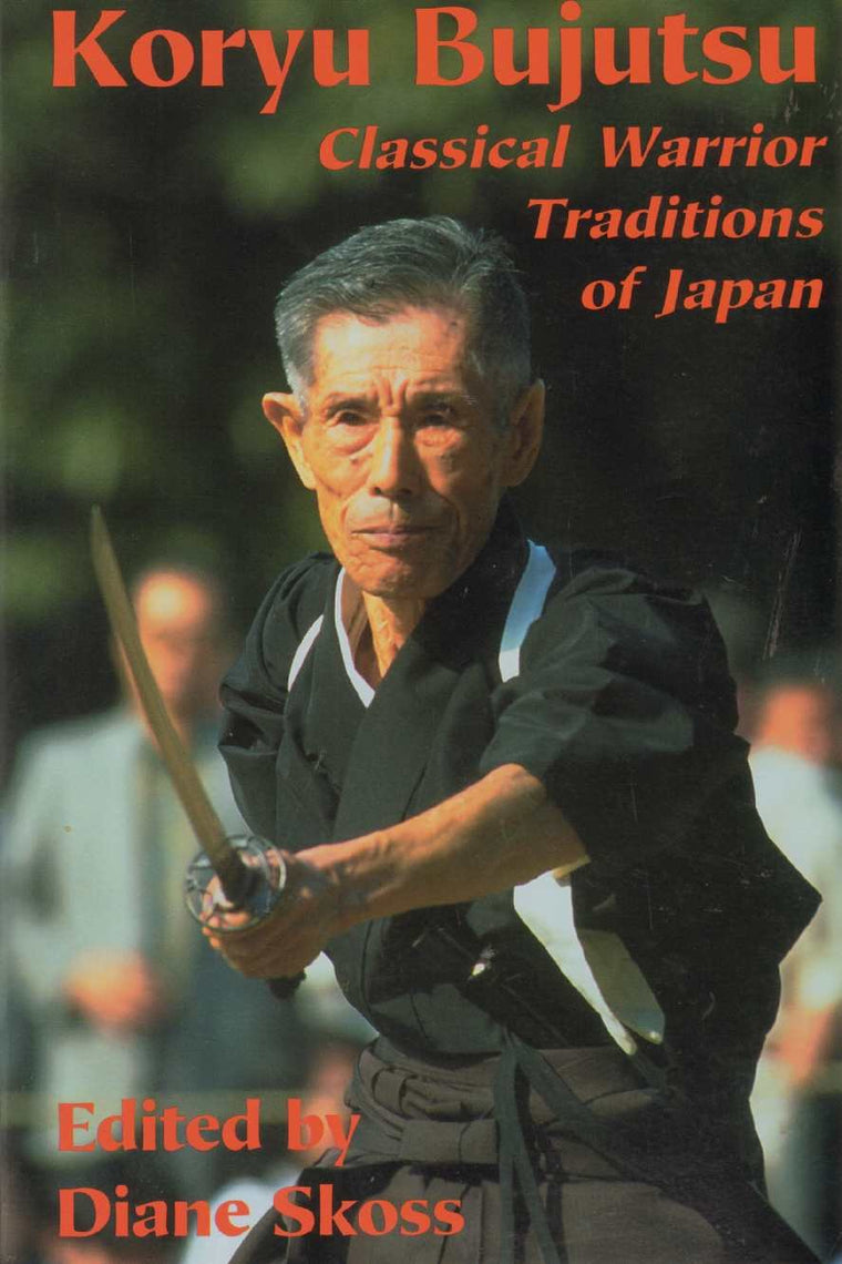 Koryu Bujutsu: Classical Warrior Traditions of Japan