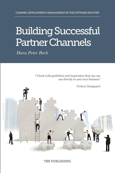 Building Successful Partner Channels: in the software industry (International Business Development in the Software Industry)