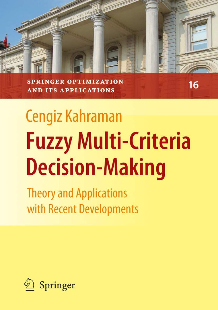 Fuzzy Multi-Criteria Decision Making: Theory and Applications with Recent Developments (Springer Optimization and Its Applications, 16)