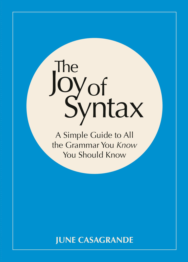 The Joy of Syntax: A Simple Guide to All the Grammar You Kno