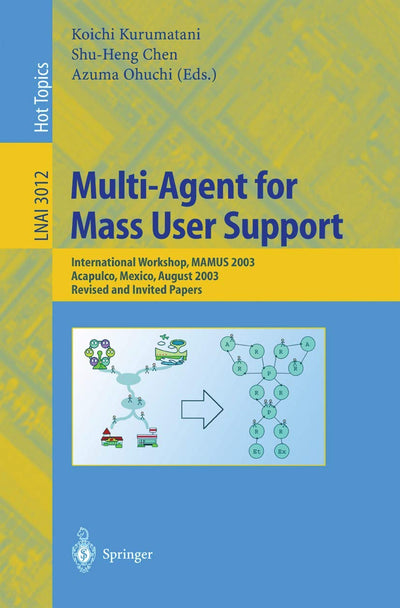 Multi-Agent for Mass User Support: International Workshop, MAMUS 2003, Acapulco, Mexico, August 10, 2003, Revised and Invited Papers (Lecture Notes in Computer Science, 3012)