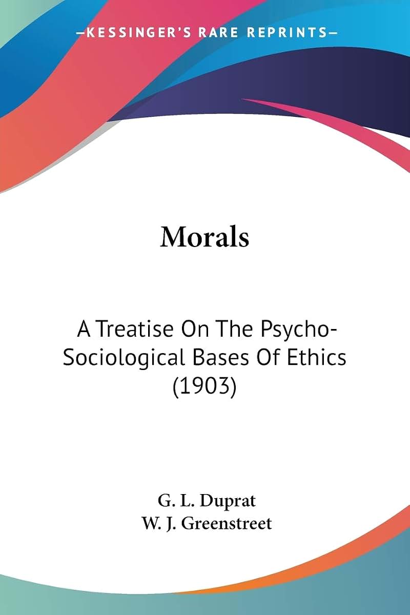 Morals: A Treatise On The Psycho-Sociological Bases Of Ethics (1903)
