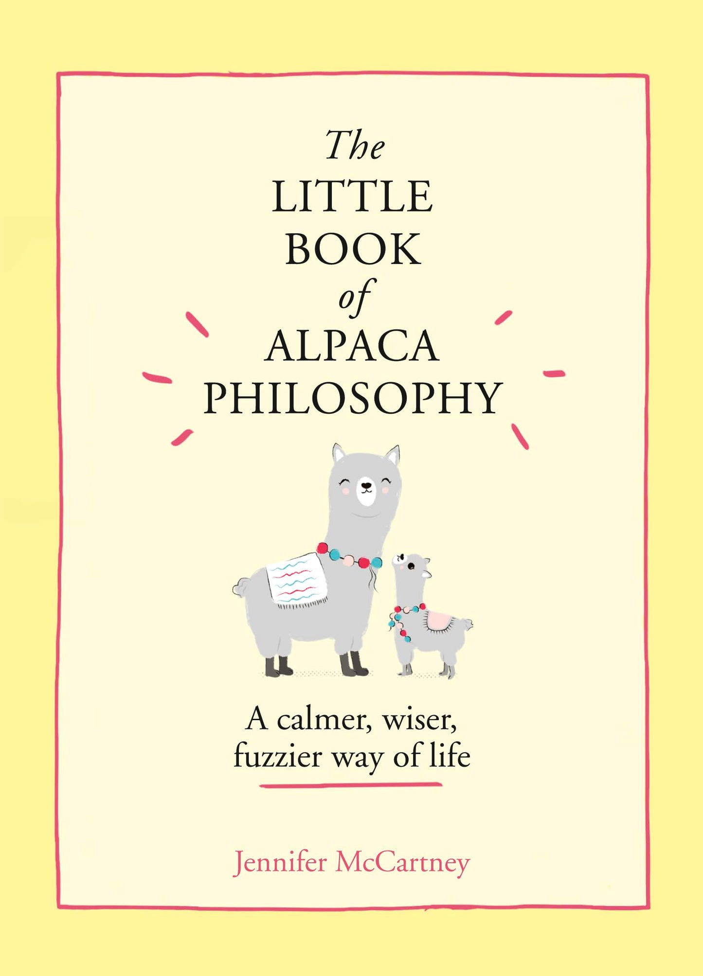The Little Book of Alpaca Philosophy: A calmer, wiser, fuzzier way of life (The Little Animal Philosophy Books)