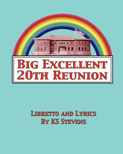 Big Excellent 20th Reunion: A Musical Dramedy for the Entire LGBTQA Community