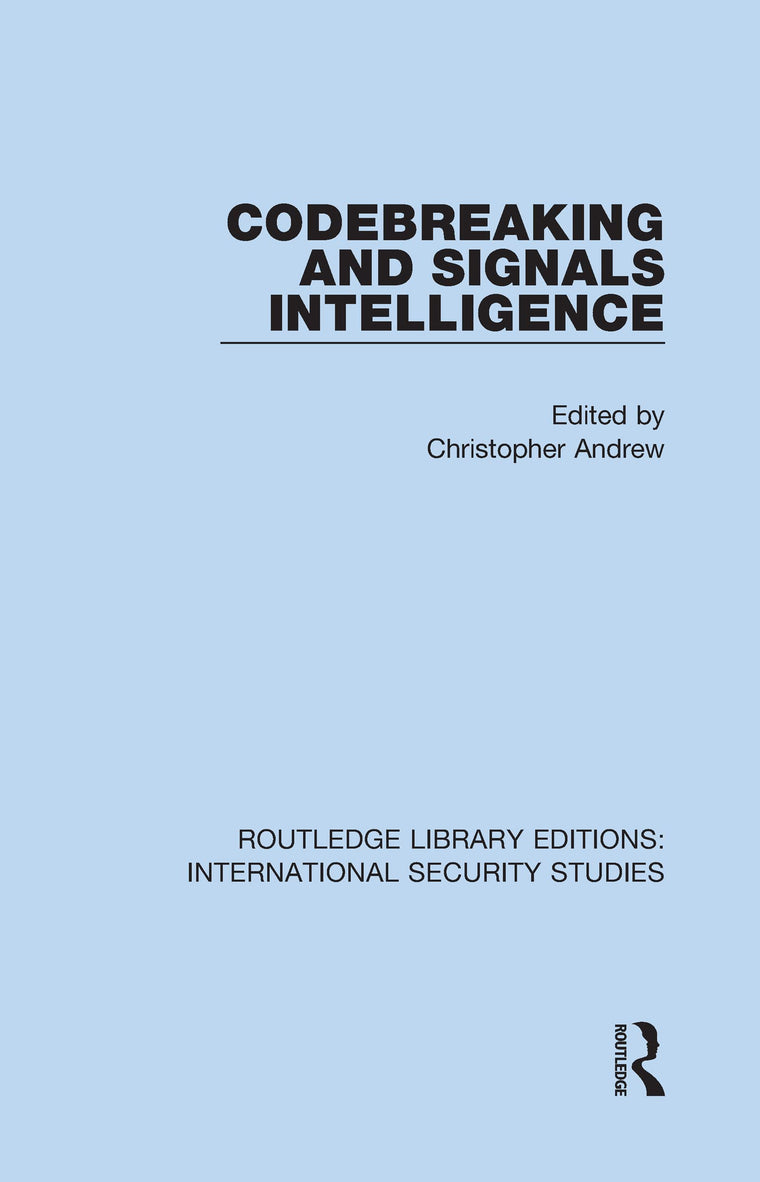 Codebreaking and Signals Intelligence (Routledge Library Editions: International Security Studies)