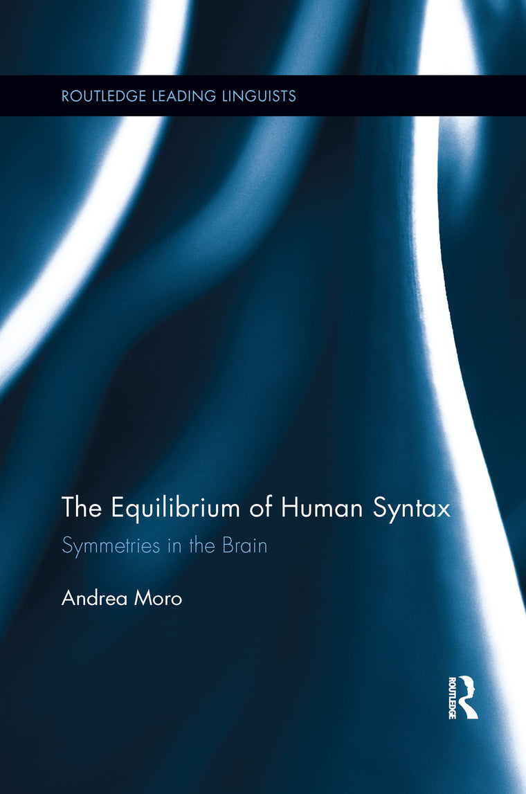 The Equilibrium of Human Syntax: Symmetries in the Brain (Routledge Leading Linguists)