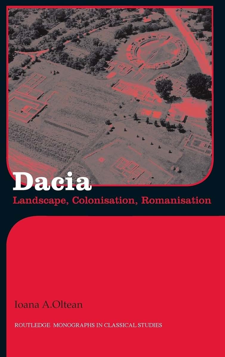 Dacia: Landscape, Colonization and Romanization (Routledge Monographs in Classical Studies)