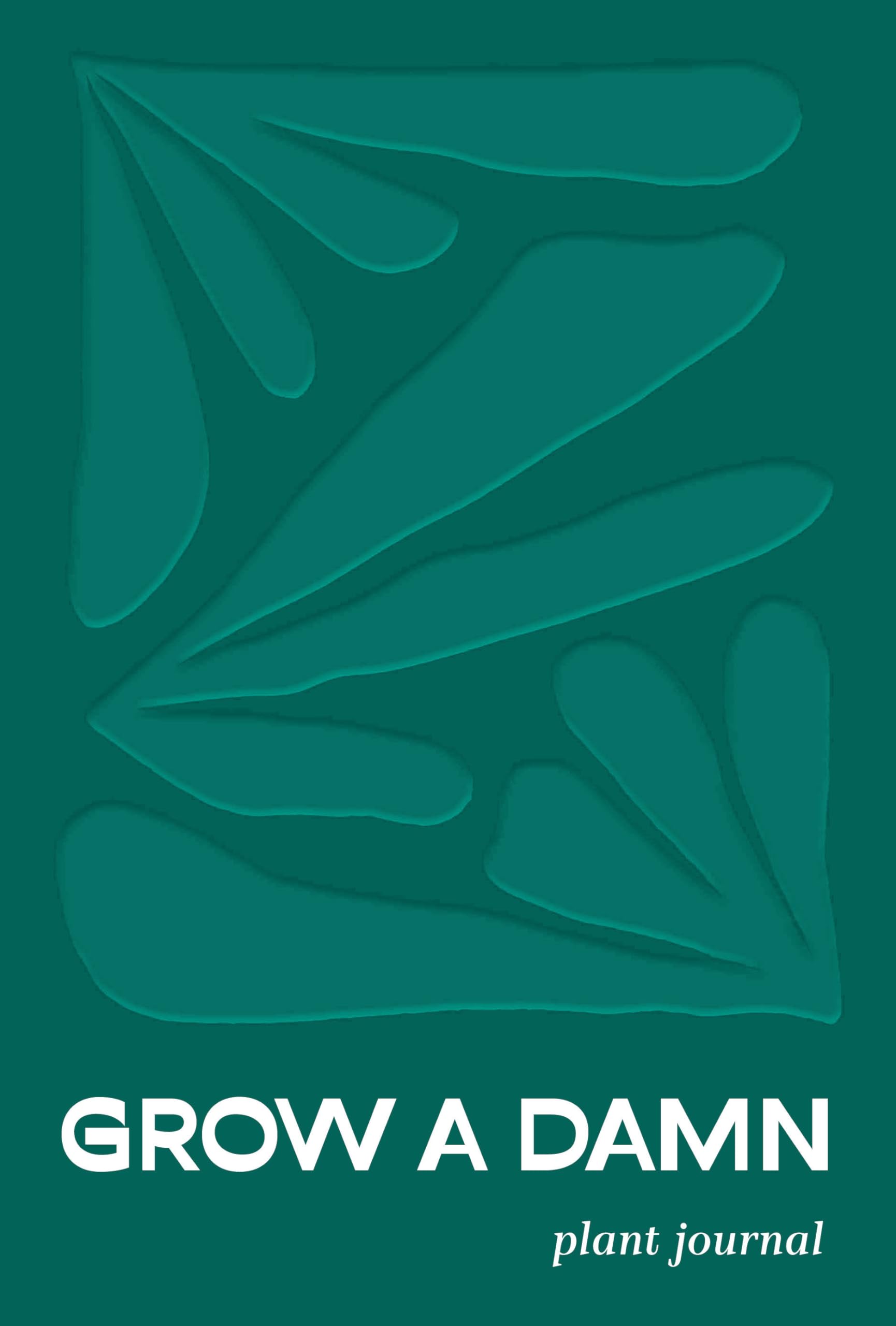 Grow a Damn Plant Journal: A Gardening Journal for Outdoor and Indoor Plants
