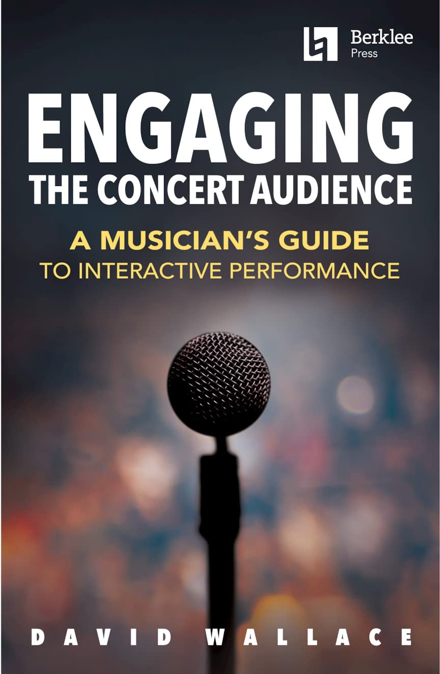 Engaging the Concert Audience: A Musician's Guide to Interactive Performance Book/Online Media